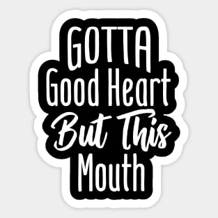 I Gotta Good Heart But This Mouth Sticker